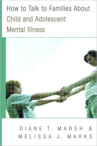 Title: How to Talk to Families About Child and Adolescent Mental Illness, Author: Melissa J. Marks