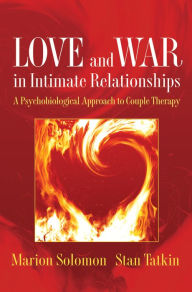 Title: Love and War in Intimate Relationships: Connection, Disconnection, and Mutual Regulation in Couple Therapy, Author: Marion F. Solomon Ph.D.