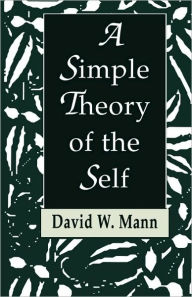 Title: A Simple Theory of the Self, Author: David W. Mann