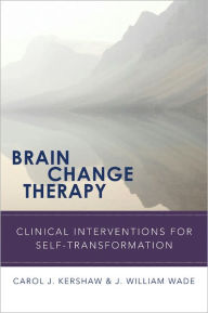 Title: Brain Change Therapy: Clinical Interventions for Self-Transformation, Author: Carol Kershaw EdD