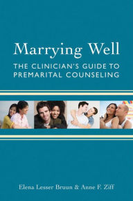 Title: Marrying Well: The Clinician's Guide to Premarital Counseling, Author: Elena Lesser Bruun