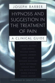 Title: Hypnosis and Suggestion in the Treatment of Pain: A Clinical Guide, Author: Joseph Barber