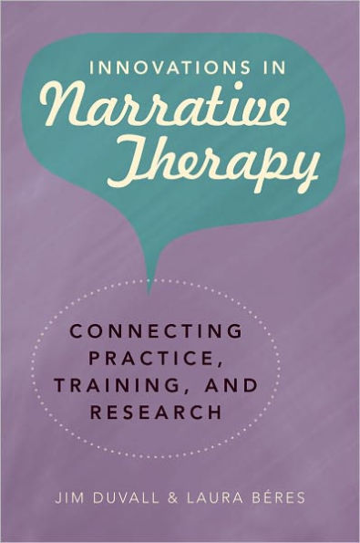 Innovations in Narrative Therapy: Connecting Practice, Training, and Research