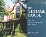 Title: The Vintage House: A Guide to Successful Renovations and Additions, Author: Mark Alan Hewitt FAIA