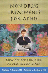 Title: Non-Drug Treatments for ADHD: New Options for Kids, Adults, and Clinicians, Author: Richard P. Brown