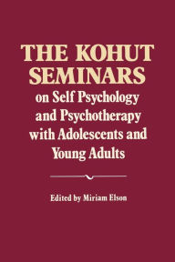 Title: The Kohut Seminars: On Self Psychology and Psychotherapy with Adolescents and Young Adults, Author: Heinz Kohut