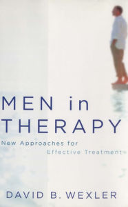 Title: Men in Therapy: New Approaches for Effective Treatment, Author: David B. Wexler Ph.D.