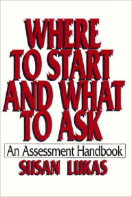 Title: Where to Start and What to Ask: An Assessment Handbook, Author: Susan Lukas