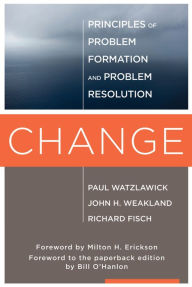 Title: Change: Principles of Problem Formation and Problem Resolution, Author: Paul Watzlawick