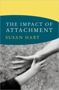 Title: The Impact of Attachment (Norton Series on Interpersonal Neurobiology), Author: Susan Hart