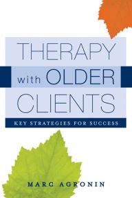 Title: Therapy with Older Clients: Key Strategies for Success, Author: Marc Agronin