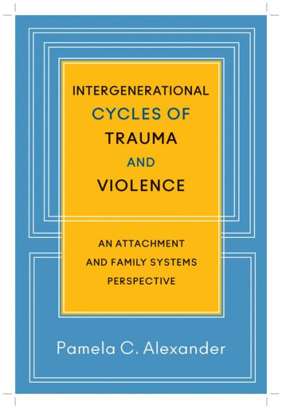 Intergenerational Cycles of Trauma and Violence: An Attachment Family Systems Perspective