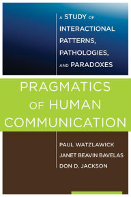 Title: Pragmatics of Human Communication: A Study of Interactional Patterns, Pathologies and Paradoxes, Author: Paul Watzlawick