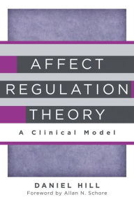 Title: Affect Regulation Theory: A Clinical Model, Author: Daniel Hill