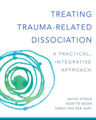 Title: Treating Trauma-Related Dissociation: A Practical, Integrative Approach, Author: Kathy Steele