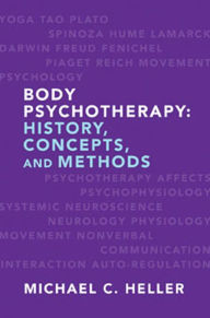 Title: Body Psychotherapy: History, Concepts, and Methods, Author: Michael C. Heller