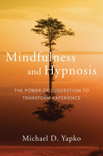 Mindfulness and Hypnosis: The Power of Suggestion to Transform Experience