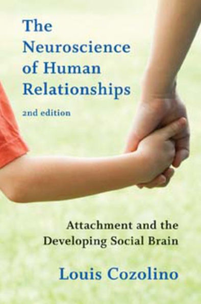 the Neuroscience of Human Relationships: Attachment and Developing Social Brain / Edition 2