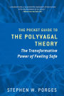 The Pocket Guide to the Polyvagal Theory: The Transformative Power of Feeling Safe