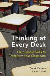 Title: Thinking at Every Desk: Four Simple Skills to Transform Your Classroom, Author: Derek Cabrera