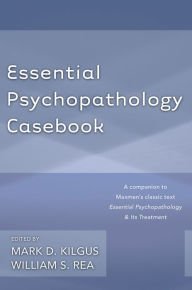 Title: Essential Psychopathology Casebook, Author: Mark D. Kilgus Ph.D.