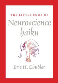 Title: The Little Book of Neuroscience Haiku, Author: Eric Chudler