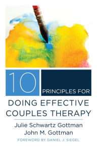 Title: 10 Principles for Doing Effective Couples Therapy, Author: Julie Schwartz Gottman