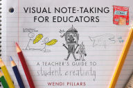 Title: Visual Note-Taking for Educators: A Teacher's Guide to Student Creativity, Author: Wendi Pillars