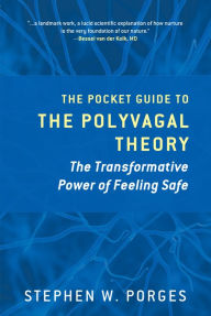 Title: The Pocket Guide to the Polyvagal Theory: The Transformative Power of Feeling Safe (Norton Series on Interpersonal Neurobiology), Author: Stephen W. Porges PhD