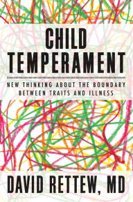 Title: Child Temperament: New Thinking About the Boundary Between Traits and Illness, Author: David Rettew