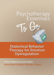 Title: Psychotherapy Essentials to Go: Dialectical Behavior Therapy for Emotion Dysregulation (Go-To Guides for Mental Health), Author: Shelley McMain