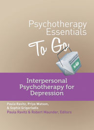 Title: Psychotherapy Essentials to Go: Interpersonal Psychotherapy for Depression (Go-To Guides for Mental Health), Author: Sophie Grigoriadis