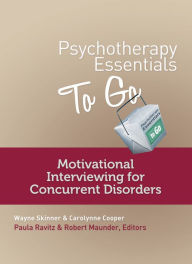 Title: Psychotherapy Essentials to Go: Motivational Interviewing for Concurrent Disorders (Go-To Guides for Mental Health), Author: Carolynne Cooper
