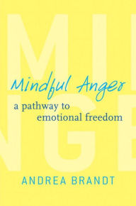 Title: Mindful Anger: A Pathway to Emotional Freedom, Author: Andrea Brandt