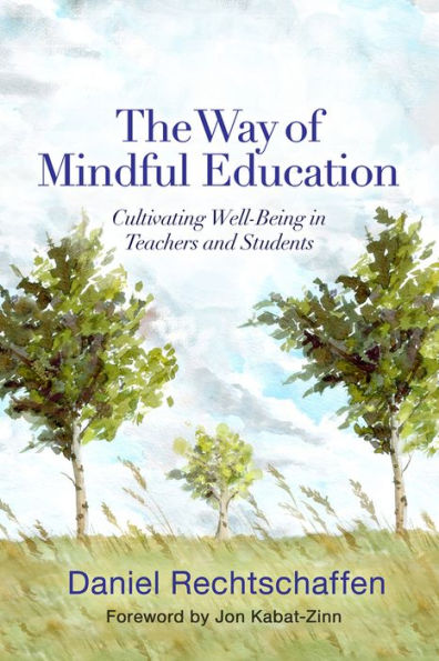 The Way of Mindful Education: Cultivating Well-Being Teachers and Students