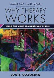 Free accounts books download Why Therapy Works: Using Our Minds to Change Our Brains  9780393709056 by Louis Cozolino (English literature)