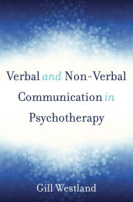 Title: Verbal and Non-Verbal Communication in Psychotherapy, Author: Gill Westland