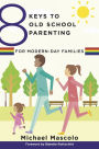 8 Keys to Old School Parenting for Modern-Day Families