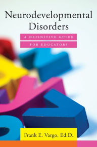 Title: Neurodevelopmental Disorders: A Definitive Guide for Educators, Author: Frank E. Vargo