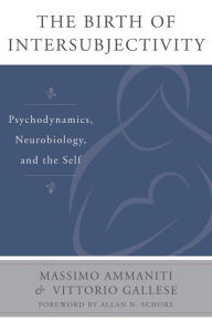 Title: The Birth of Intersubjectivity: Psychodynamics, Neurobiology, and the Self, Author: Massimo Ammaniti