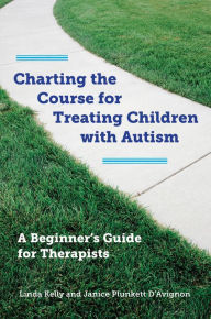 Title: Charting the Course for Treating Children with Autism: A Beginner's Guide for Therapists, Author: Linda Kelly