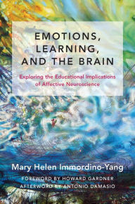 Title: Emotions, Learning, and the Brain: Exploring the Educational Implications of Affective Neuroscience, Author: Mary Helen Immordino-Yang
