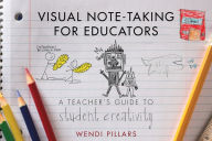 Title: Visual Note-Taking for Educators: A Teacher's Guide to Student Creativity, Author: Wendi Pillars