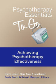 Title: Psychotherapy Essentials To Go: Achieving Psychotherapy Effectiveness (Go-To Guides for Mental Health), Author: Clare Pain M.D.