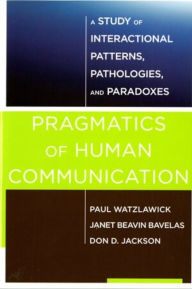 Title: Pragmatics of Human Communication: A Study of Interactional Patterns, Pathologies and Paradoxes, Author: Paul Watzlawick