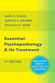Title: Essential Psychopathology & Its Treatment / Edition 4, Author: Mark D. Kilgus Ph.D.