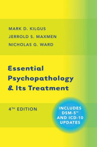 Title: Essential Psychopathology & Its Treatment (Fourth Edition), Author: Mark D. Kilgus Ph.D.