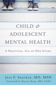 Title: Child & Adolescent Mental Health: A Practical, All-in-One Guide, Author: Jess P. Shatkin