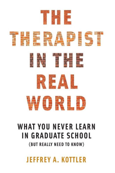 The Therapist in the Real World: What You Never Learn in Graduate School (But Really Need to Know)