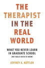 The Therapist in the Real World: What You Never Learn in Graduate School (But Really Need to Know)